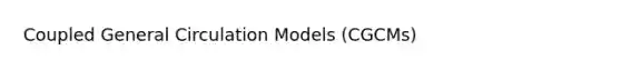 Coupled General Circulation Models (CGCMs)