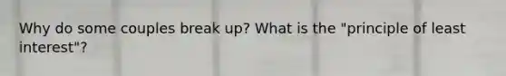 Why do some couples break up? What is the "principle of least interest"?