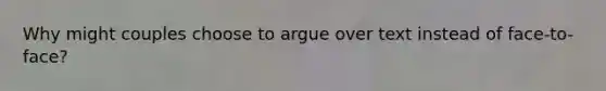 Why might couples choose to argue over text instead of face-to-face?