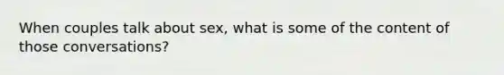 When couples talk about sex, what is some of the content of those conversations?