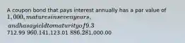 A coupon bond that pays interest annually has a par value of 1,000, matures in seven years, and has a yield to maturity of 9.3%. The intrinsic value of the bond today will be ______ if the coupon rate is 8.5%.712.99 960.141,123.01 886.281,000.00