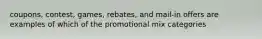 coupons, contest, games, rebates, and mail-in offers are examples of which of the promotional mix categories