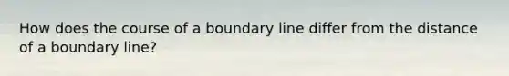 How does the course of a boundary line differ from the distance of a boundary line?