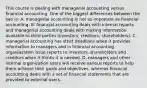 This course is dealing with managerial accounting versus financial accounting. One of the biggest differences between the two is: A. managerial accounting is not as important as financial accounting. B. financial accounting deals with internal reports and managerial accounting deals with making information available to third parties​ (investors, creditors,​ shareholders). C. managerial accounting has strict deadlines when it provides information to managers and in financial accounting organiazation issue reports to​ investors, shareholders and creditors when it thinks it is needed. D. managers and other internal organization users will receive various reports to help them achieve their goals and​ objectives, whereas financial accounting deals with a set of financial statements that are provided to external users.