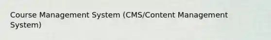 Course Management System (CMS/Content Management System)