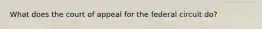 What does the court of appeal for the federal circuit do?