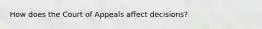 How does the Court of Appeals affect decisions?
