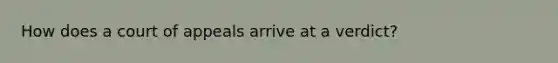 How does a court of appeals arrive at a verdict?
