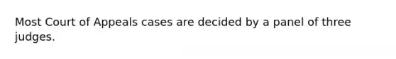 Most Court of Appeals cases are decided by a panel of three judges.