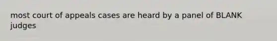 most court of appeals cases are heard by a panel of BLANK judges