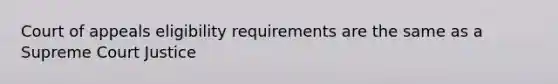 Court of appeals eligibility requirements are the same as a Supreme Court Justice