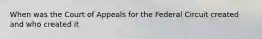When was the Court of Appeals for the Federal Circuit created and who created it