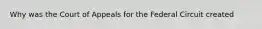 Why was the Court of Appeals for the Federal Circuit created