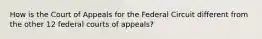 How is the Court of Appeals for the Federal Circuit different from the other 12 federal courts of appeals?