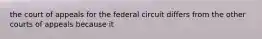 the court of appeals for the federal circuit differs from the other courts of appeals because it