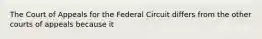 The Court of Appeals for the Federal Circuit differs from the other courts of appeals because it