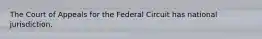 The Court of Appeals for the Federal Circuit has national jurisdiction.