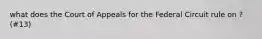 what does the Court of Appeals for the Federal Circuit rule on ? (#13)