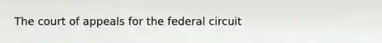 The court of appeals for the federal circuit