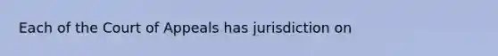 Each of the Court of Appeals has jurisdiction on