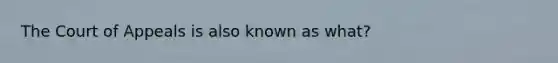 The Court of Appeals is also known as what?