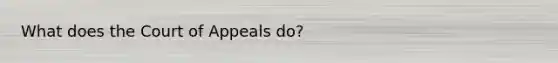 What does the Court of Appeals do?