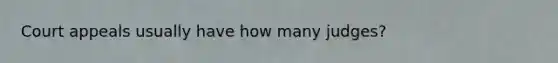 Court appeals usually have how many judges?