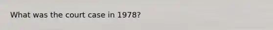 What was the court case in 1978?