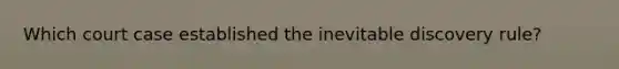 Which court case established the inevitable discovery rule?