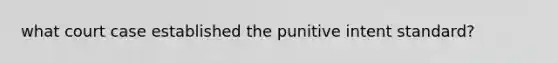 what court case established the punitive intent standard?