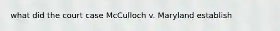 what did the court case McCulloch v. Maryland establish