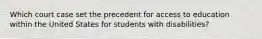 Which court case set the precedent for access to education within the United States for students with disabilities?