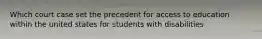 Which court case set the precedent for access to education within the united states for students with disabilities