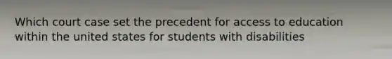 Which court case set the precedent for access to education within the united states for students with disabilities