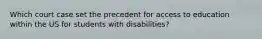 Which court case set the precedent for access to education within the US for students with disabilities?