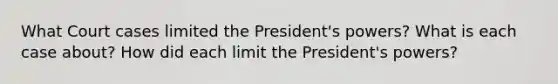 What Court cases limited the President's powers? What is each case about? How did each limit the President's powers?