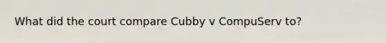 What did the court compare Cubby v CompuServ to?