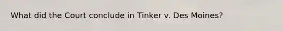 What did the Court conclude in Tinker v. Des Moines?