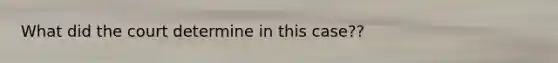 What did the court determine in this case??