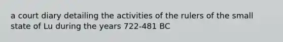 a court diary detailing the activities of the rulers of the small state of Lu during the years 722-481 BC