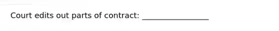 Court edits out parts of contract: _________________