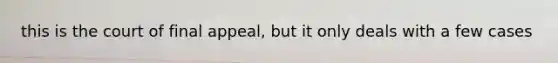 this is the court of final appeal, but it only deals with a few cases