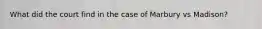 What did the court find in the case of Marbury vs Madison?