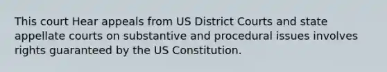 This court Hear appeals from US District Courts and state appellate courts on substantive and procedural issues involves rights guaranteed by the <a href='https://www.questionai.com/knowledge/koEeQKlIbP-us-constitution' class='anchor-knowledge'>us constitution</a>.