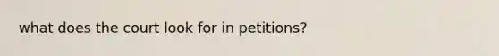 what does the court look for in petitions?