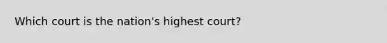 Which court is the nation's highest court?