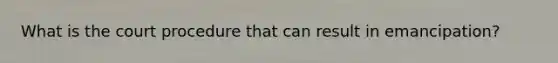 What is the court procedure that can result in emancipation?