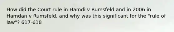 How did the Court rule in Hamdi v Rumsfeld and in 2006 in Hamdan v Rumsfeld, and why was this significant for the "rule of law"? 617-618