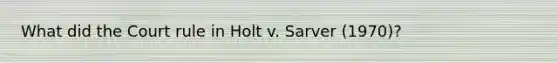 What did the Court rule in Holt v. Sarver (1970)?