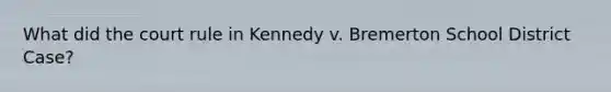 What did the court rule in Kennedy v. Bremerton School District Case?